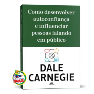 Como Desenvolver Autoconfiança E Influenciar Pessoas Falando Em Público – Dale Carnegie