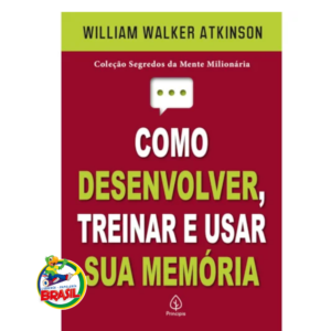 Como desenvolver, treinar e usar sua memória – William walker Atkinson
